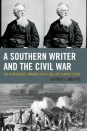 book A Southern Writer and the Civil War : The Confederate Imagination of William Gilmore Simms