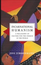 book Incarnational Humanism : A Philosophy of Culture for the Church in the World