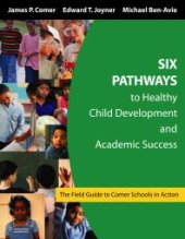 book Six Pathways to Healthy Child Development and Academic Success : The Field Guide to Comer Schools in Action