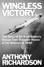 book Wingless Victory: The Story of Sir Basil Embry’s Escape From Occupied France in the Summer of 1940 (Remarkable Survivors from World War Two)