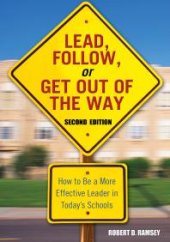 book Lead, Follow, or Get Out of the Way : How to Be a More Effective Leader in Today&prime;s Schools