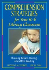 book Comprehension Strategies for Your K-6 Literacy Classroom : Thinking Before, During, and after Reading