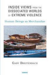 book Inside Views from the Dissociated Worlds of Extreme Violence : Human Beings As Merchandise