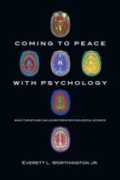 book Coming to Peace with Psychology : What Christians Can Learn from Psychological Science