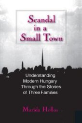 book Scandal in a Small Town : Understanding Modern Hungary Through the Stories of Three Families