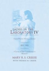 book Ladies in the Laboratory IV : Imperial Russia's Women in Science, 1800-1900: A Survey of Their Contributions to Research