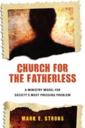 book Church for the Fatherless : A Ministry Model for Society's Most Pressing Problem