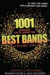 book 1001 Amazing Facts about The Best Bands - Volume 1 : 5SOS, 1D, The Vamps, Fifth Harmony, The Saturdays, Arctic Monkeys, Busted, McFly, Little Mix and Union J