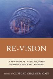 book Re-Vision : A New Look at the Relationship between Science and Religion