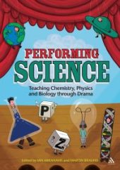 book Performing Science : Teaching Chemistry, Physics and Biology Through Drama