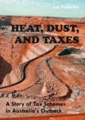 book Heat, Dust, and Taxes: : A Story of Tax Schemes in Australia’s Outback