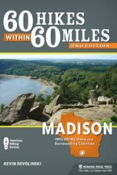 book 60 Hikes Within 60 Miles: Madison : Including Dane and Surrounding Counties