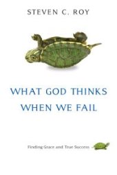 book What God Thinks When We Fail : Finding Grace and True Success