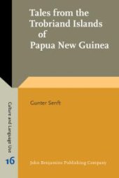 book Tales from the Trobriand Islands of Papua New Guinea : Psycholinguistic and Anthropological Linguistic Analyses of Tales Told by Trobriand Children and Adults