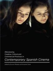 book (Re)viewing Creative, Critical and Commercial Practices in Contemporary Spanish Cinema