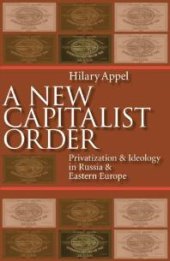 book New Capitalist Order : Privatization and Ideology in Russia and Eastern Europe