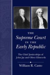 book The Supreme Court in the Early Republic : The Chief Justiceships of John Jay and Oliver Ellsworth