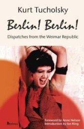 book Berlin! Berlin! : Dispatches from the Weimar Republic