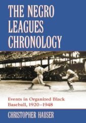 book The Negro Leagues Chronology : Events in Organized Black Baseball, 1920-1948