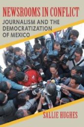 book Newsrooms in Conflict : Journalism and the Democratization of Mexico