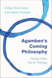 book Agamben's Coming Philosophy : Finding a New Use for Theology