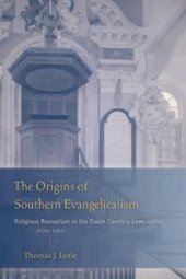 book The Origins of Southern Evangelicalism : Religious Revivalism in the South Carolina Lowcountry, 1670-1760