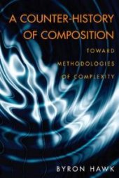 book A Counter-History of Composition : Toward Methodologies of Complexity