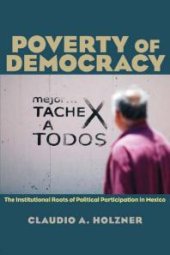 book Poverty of Democracy : The Institutional Roots of Political Participation in Mexico