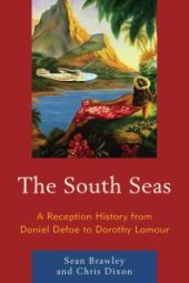 book The South Seas : A Reception History from Daniel Defoe to Dorothy Lamour