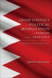 book Group Conflict and Political Mobilization in Bahrain and the Arab Gulf : Rethinking the Rentier State