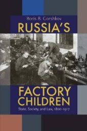 book Russia's Factory Children : State, Society, and Law, 1800-1917