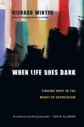 book When Life Goes Dark : Finding Hope in the Midst of Depression