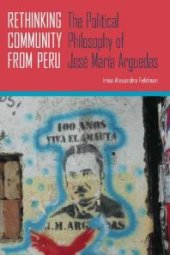 book Rethinking Community from Peru : The Political Philosophy of José María Arguedas