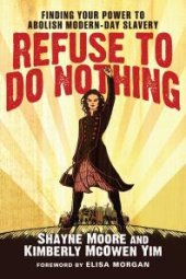 book Refuse to Do Nothing : Finding Your Power to Abolish Modern-Day Slavery