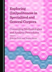 book Exploring (Im)politeness in Specialized and General Corpora : Converging Methodologies and Analytic Procedures