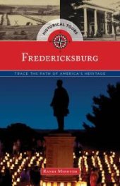 book Historical Tours Fredericksburg : Trace the Path of America's Heritage