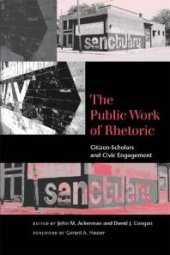 book The Public Work of Rhetoric : Citizen-Scholars and Civic Engagement