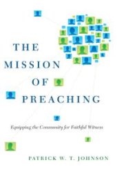 book The Mission of Preaching : Equipping the Community for Faithful Witness