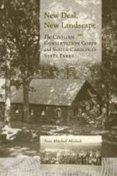 book New Deal, New Landscape : The Civilian Conservation Corps and South Carolina's State Parks