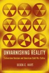 book Unvarnishing Reality : Subversive Russian and American Cold War Satire