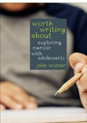 book Worth Writing About : Exploring Memoir with Adolescents