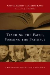 book Teaching the Faith, Forming the Faithful : A Biblical Vision for Education in the Church