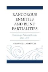 book Rancorous Enmities and Blind Partialities : Factions and Parties in Georgia, 1807–1845