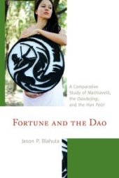 book Fortune and the Dao : A Comparative Study of Machiavelli, the Daodejing, and the Han Feizi