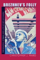 book Brezhnev's Folly : The Building of BAM and Late Soviet Socialism