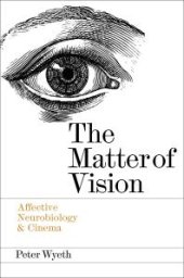 book The Matter of Vision : Affective Neurobiology and Cinema