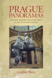 book Prague Panoramas : National Memory and Sacred Space in the Twentieth Century