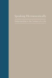 book Speaking Hermeneutically : Understanding in the Conduct of a Life