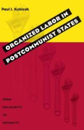 book Organized Labor in Postcommunist States : From Solidarity to Infirmity