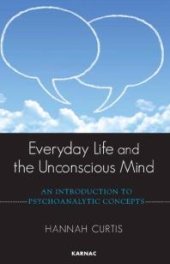 book Everyday Life and the Unconscious Mind : An Introduction to Psychoanalytic Concepts